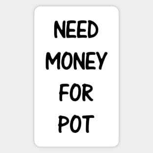 Need Money For Pot Magnet